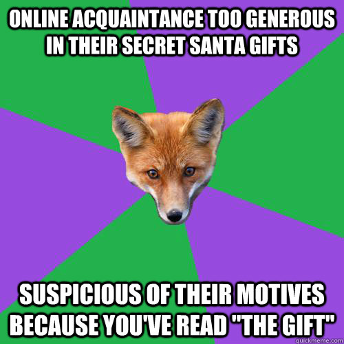 online acquaintance too generous in their secret santa gifts suspicious of their motives because you've read 