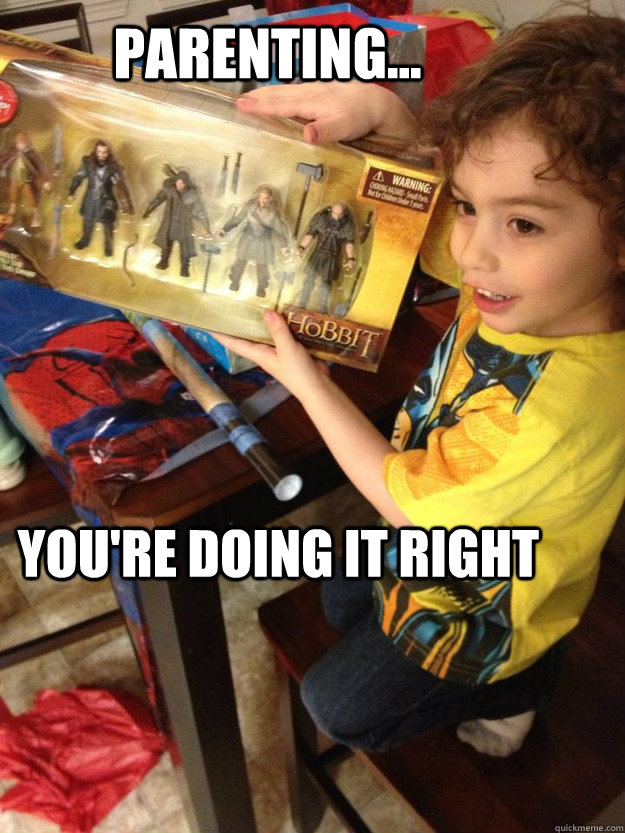 Parenting...  You're doing it right - Parenting...  You're doing it right  Hobbit