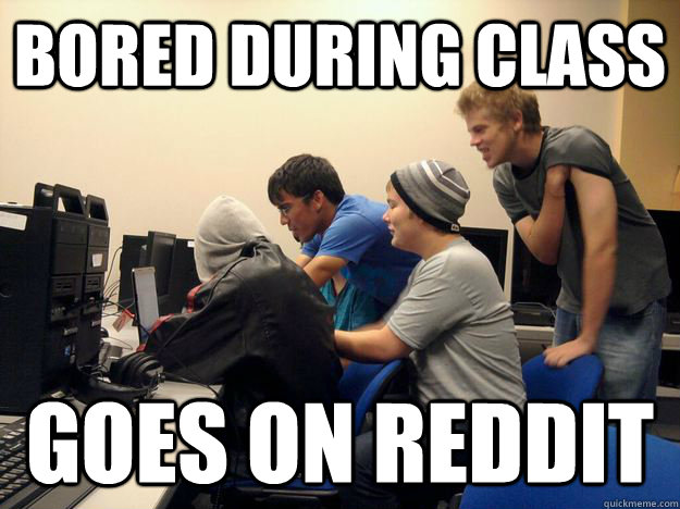 bored during class goes on reddit - bored during class goes on reddit  no life nerds