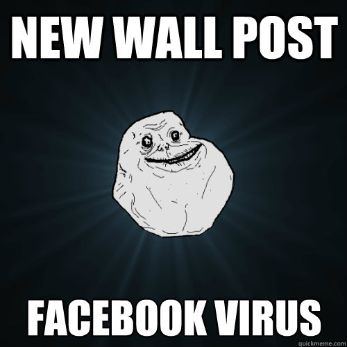 new wall post facebook virus  Forever Alone