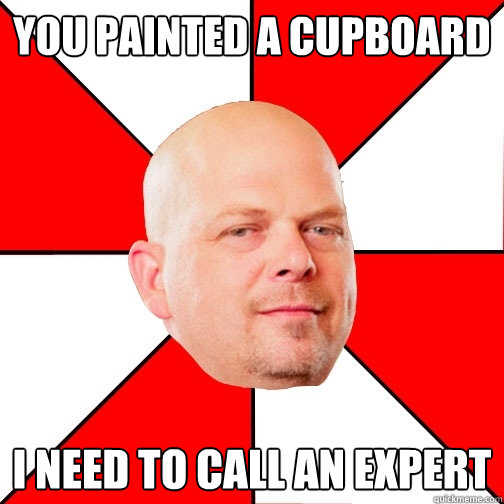 You painted a cupboard I need to call an expert - You painted a cupboard I need to call an expert  Pawn Star