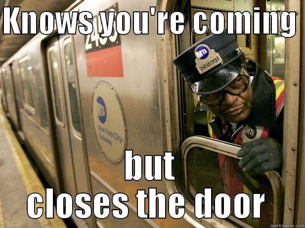 shitty conductor  - KNOWS YOU'RE COMING  BUT CLOSES THE DOOR  Misc