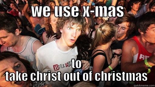           WE USE X-MAS           TO TAKE CHRIST OUT OF CHRISTMAS Sudden Clarity Clarence