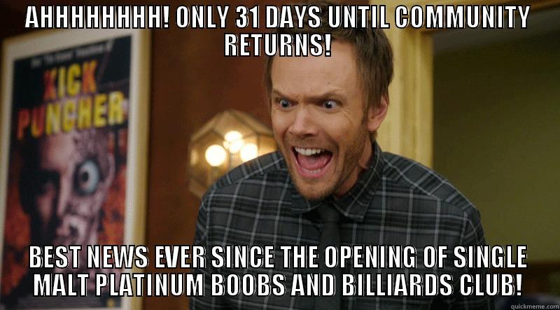 Community JUST 31 Days - AHHHHHHHH! ONLY 31 DAYS UNTIL COMMUNITY RETURNS! BEST NEWS EVER SINCE THE OPENING OF SINGLE MALT PLATINUM BOOBS AND BILLIARDS CLUB! Misc
