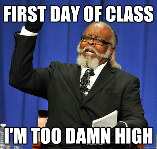 First day of class I'm too damn high  Jimmy McMillan