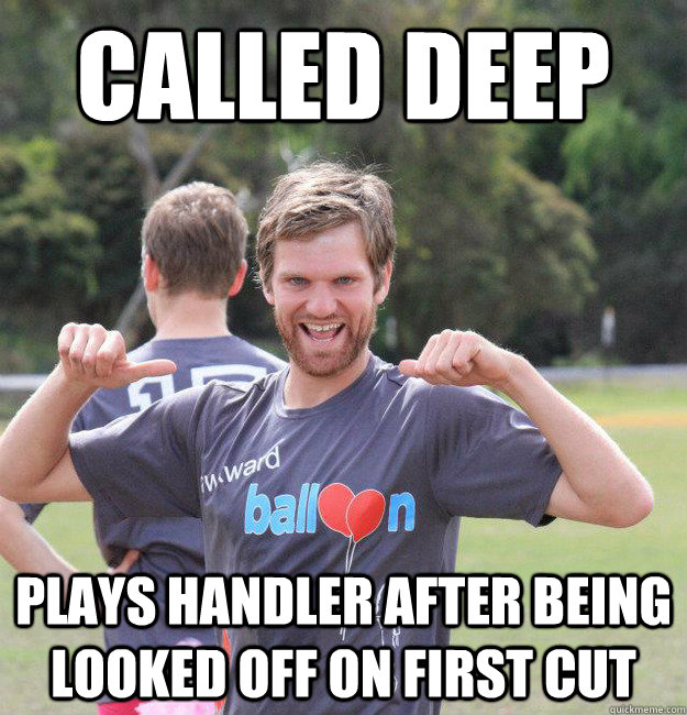 CALLED DEEP PLAYS HANDLER AFTER BEING LOOKED OFF ON FIRST CUT  Intermediate Male Ultimate Player