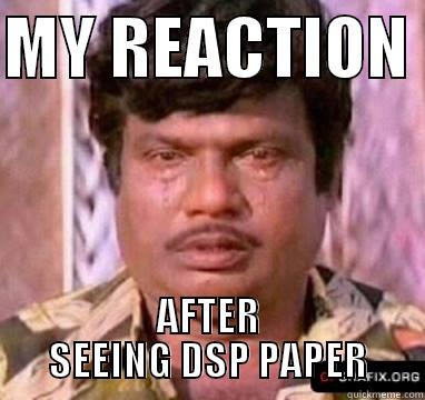 dsp troll - MY REACTION  AFTER SEEING DSP PAPER Misc