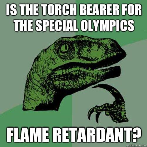 Is the torch bearer for the special olympics Flame retardant?  
