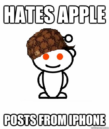 Hates Apple Posts from Iphone  Scumbag Reddit