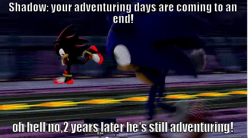 adventure jokes - SHADOW: YOUR ADVENTURING DAYS ARE COMING TO AN END! OH HELL NO,2 YEARS LATER HE'S STILL ADVENTURING! Misc