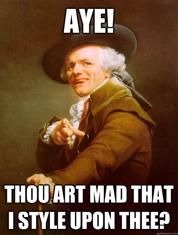 Aye!  Thou art mad That I style upon thee?  Joseph Ducreux