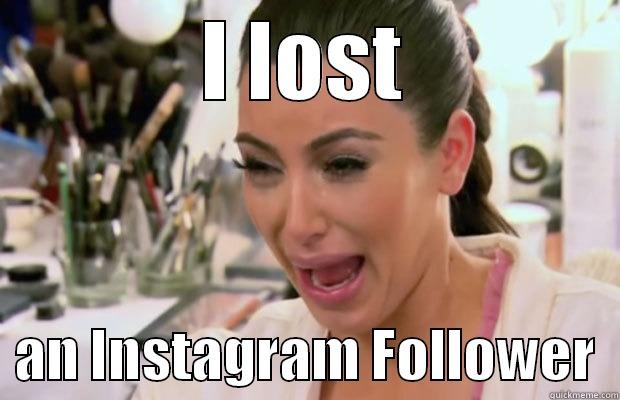 kim k -         I LOST           AN INSTAGRAM FOLLOWER  Misc