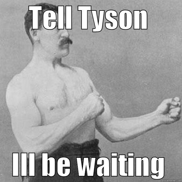 Brian sux at Fight Night - TELL TYSON ILL BE WAITING overly manly man