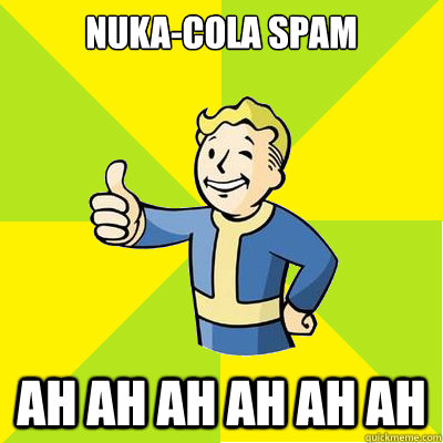 Nuka-cola Spam AH AH AH AH AH AH  Fallout new vegas