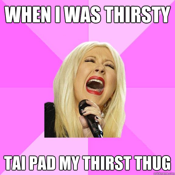 when I was thirsty tai pad my thirst thug  Wrong Lyrics Christina