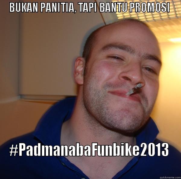 BUKAN PANITIA, TAPI BANTU PROMOSI #PADMANABAFUNBIKE2013 Good Guy Greg 