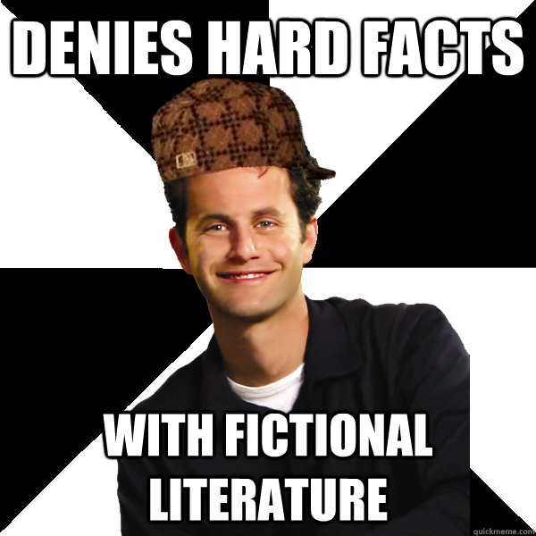 Denies hard facts With fictional literature - Denies hard facts With fictional literature  Scumbag Christian