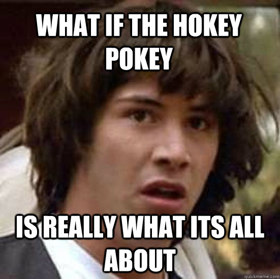 What if the hokey pokey is really what its all about  conspiracy keanu