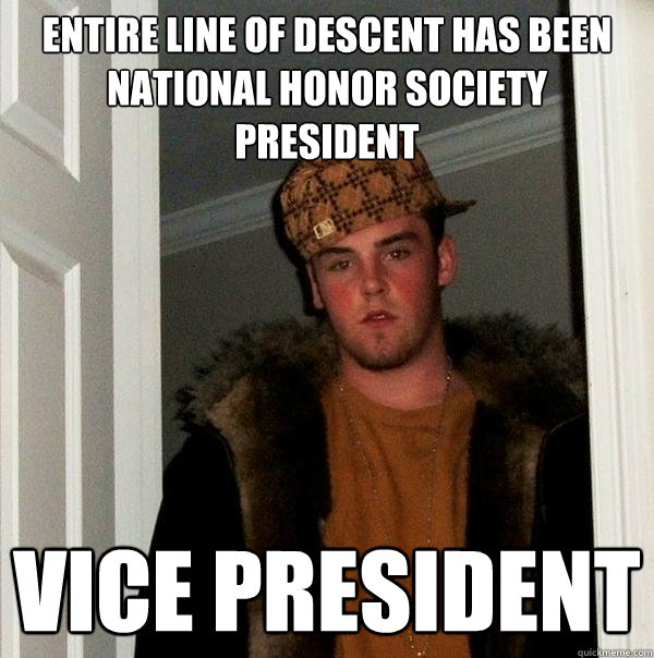 Entire line of descent has been National Honor Society president Vice President - Entire line of descent has been National Honor Society president Vice President  Scumbag Steve