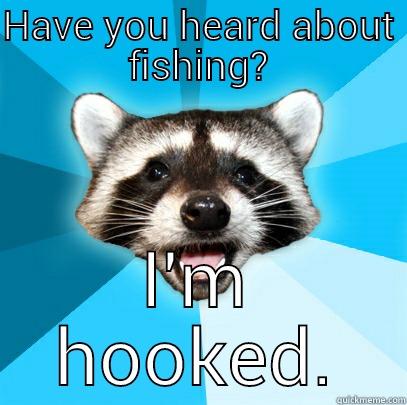 im too hooked - HAVE YOU HEARD ABOUT FISHING? I'M HOOKED. Lame Pun Coon