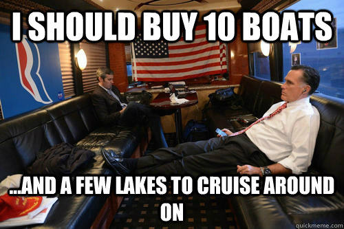 I should buy 10 boats ...and a few lakes to cruise around on  Sudden Realization Romney