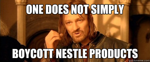 One does not simply boycott nestle products  One Does Not Simply