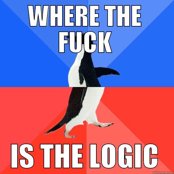 WHERE THE FUCK IS THE LOGIC Socially Awkward Awesome Penguin