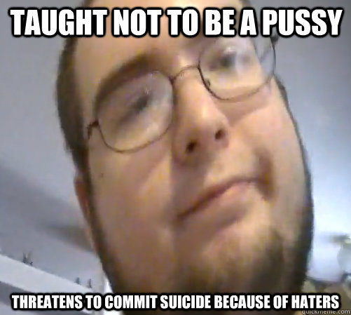 Taught not to be a pussy Threatens to commit suicide because of haters  Wings of Redemption