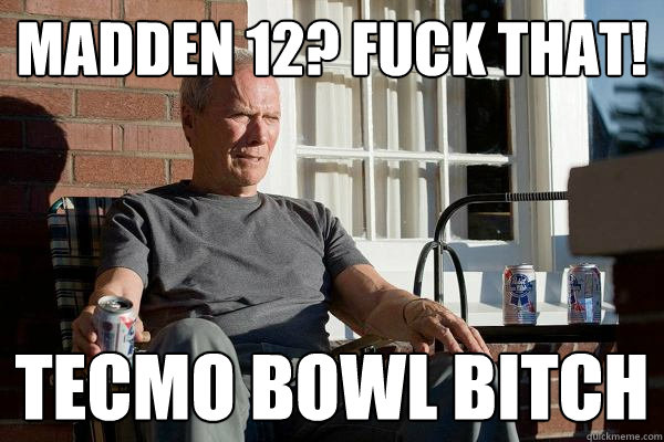 Madden 12? Fuck That! Tecmo Bowl Bitch  Feels Old Man