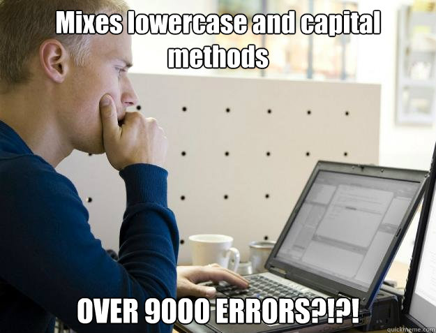 Mixes lowercase and capital methods OVER 9000 ERRORS?!?!  Programmer