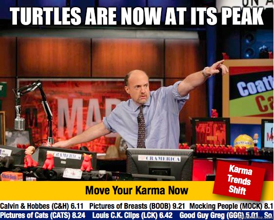 Turtles are now at its peak  - Turtles are now at its peak   Mad Karma with Jim Cramer