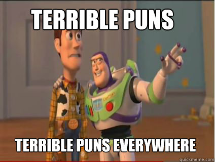 Terrible Puns Terrible Puns everywhere  woody and buzz