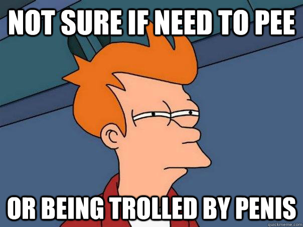 Not sure if need to pee or being trolled by penis  Futurama Fry