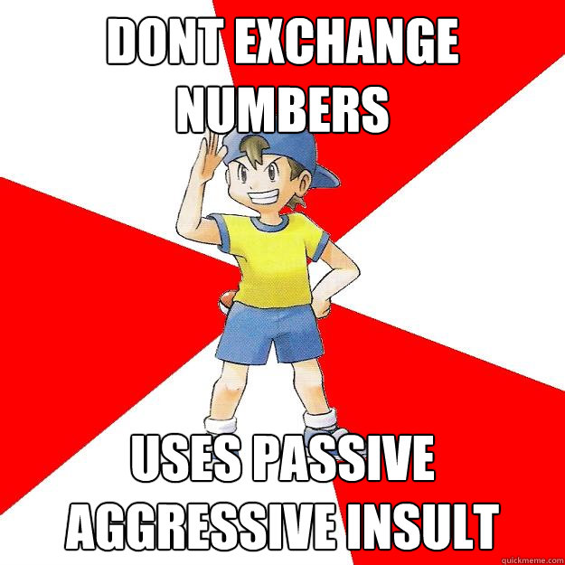 dont exchange numbers uses passive aggressive insult - dont exchange numbers uses passive aggressive insult  Average NPC Trainer