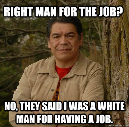 right man for the job? no, they said i was a white man for having a job. - right man for the job? no, they said i was a white man for having a job.  Successful Aboriginal Man