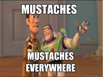 Mustaches Mustaches everywhere  woody and buzz