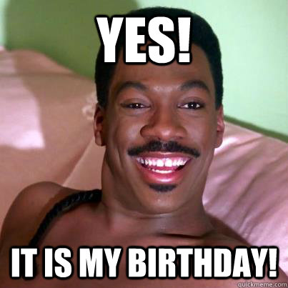 YES! It is my birthday! - YES! It is my birthday!  Akeem Birthday