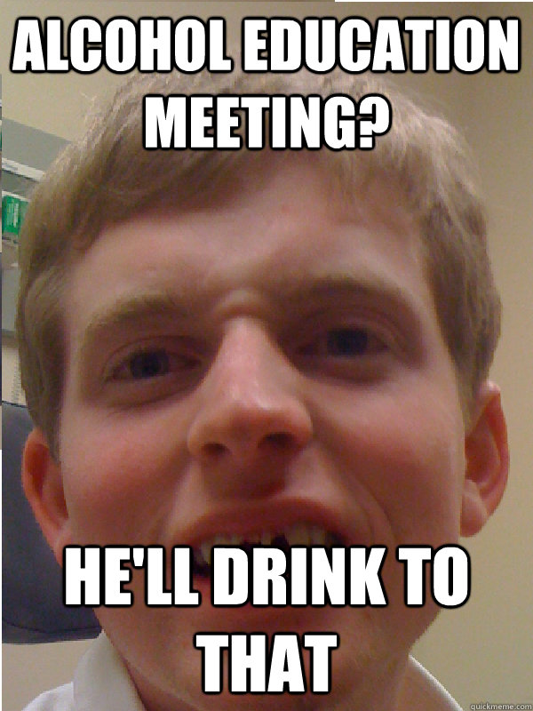 Alcohol Education Meeting?  He'll drink to that - Alcohol Education Meeting?  He'll drink to that  broken teeth