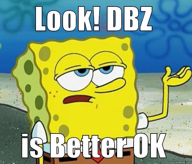 LOOK! DBZ IS BETTER OK Tough Spongebob