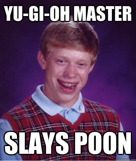 Yu-Gi-OH Master Slays Poon   Bad Luck Brian