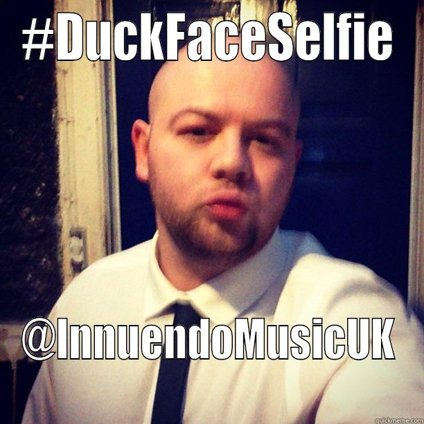 duck face slfy 2 - #DUCKFACESELFIE @INNUENDOMUSICUK Misc