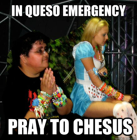 in queso emergency  pray to chesus - in queso emergency  pray to chesus  Misc