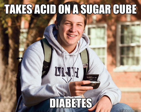 Takes Acid On A SUGAR Cube Diabetes  College Freshman