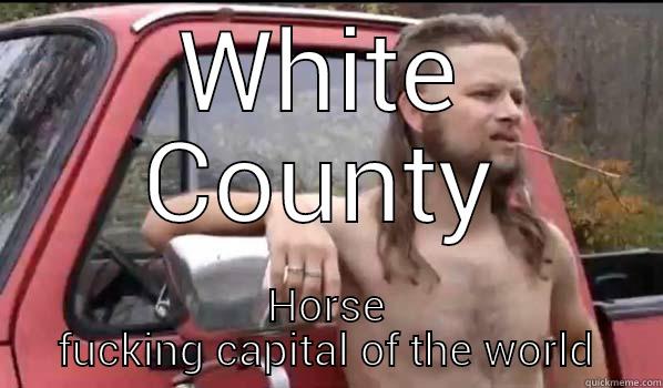 WHITE COUNTY HORSE FUCKING CAPITAL OF THE WORLD Almost Politically Correct Redneck