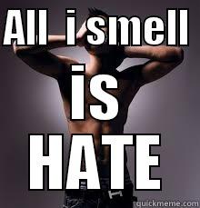 Haterss gonna hate - ALL  I SMELL  IS HATE Misc