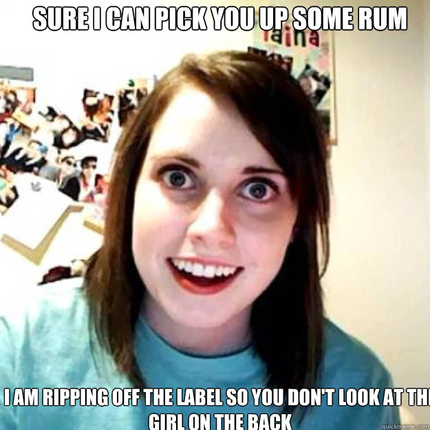 Sure i can pick you up some Rum I am ripping off the label so you don't look at the girl on the back  OAG 2