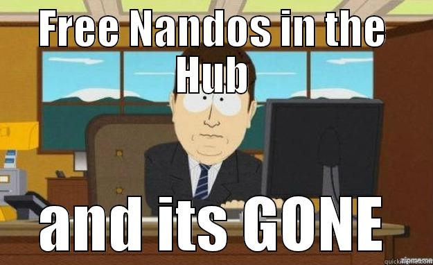 FREE NANDOS IN THE HUB AND ITS GONE aaaand its gone