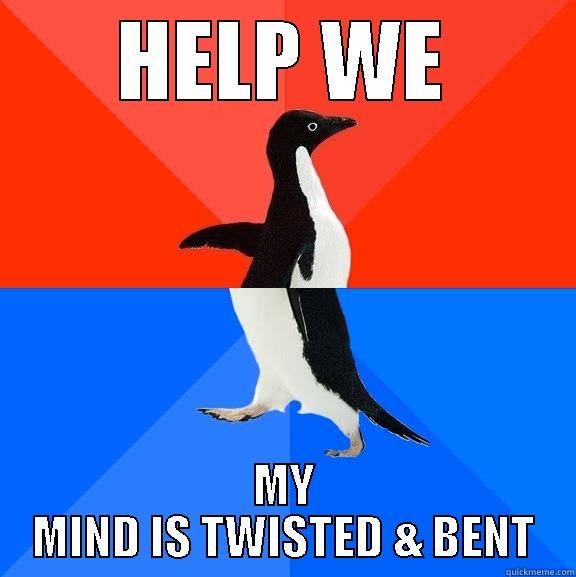 bipolar penguin - HELP WE MY MIND IS TWISTED & BENT Socially Awesome Awkward Penguin