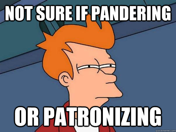 not sure if pandering or patronizing - not sure if pandering or patronizing  Futurama Fry