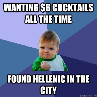 Wanting $6 cocktails all the time Found Hellenic In the city  Success Kid